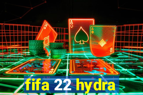 fifa 22 hydra